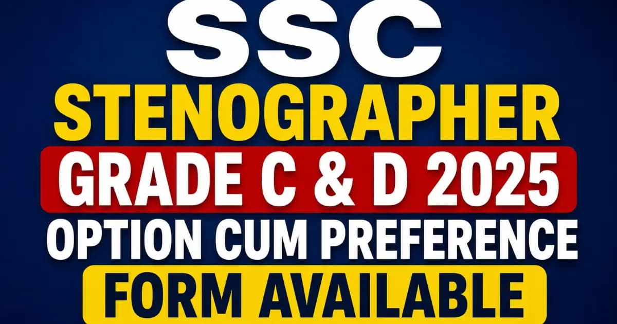 SSC Stenographer Grade C & D 2025 Option Cum Preference Form for 261 Posts