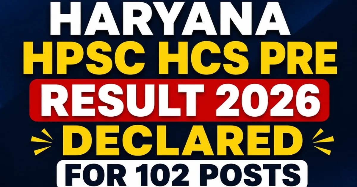 Haryana HPSC HCS (Executive Branch) 2026 – Download Pre Result for 102 Posts