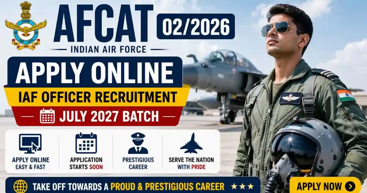 AFCAT 02/2026 Apply Online – Indian Air Force Officer Recruitment July 2027 Batch | Apply 20 May–19 June 2026