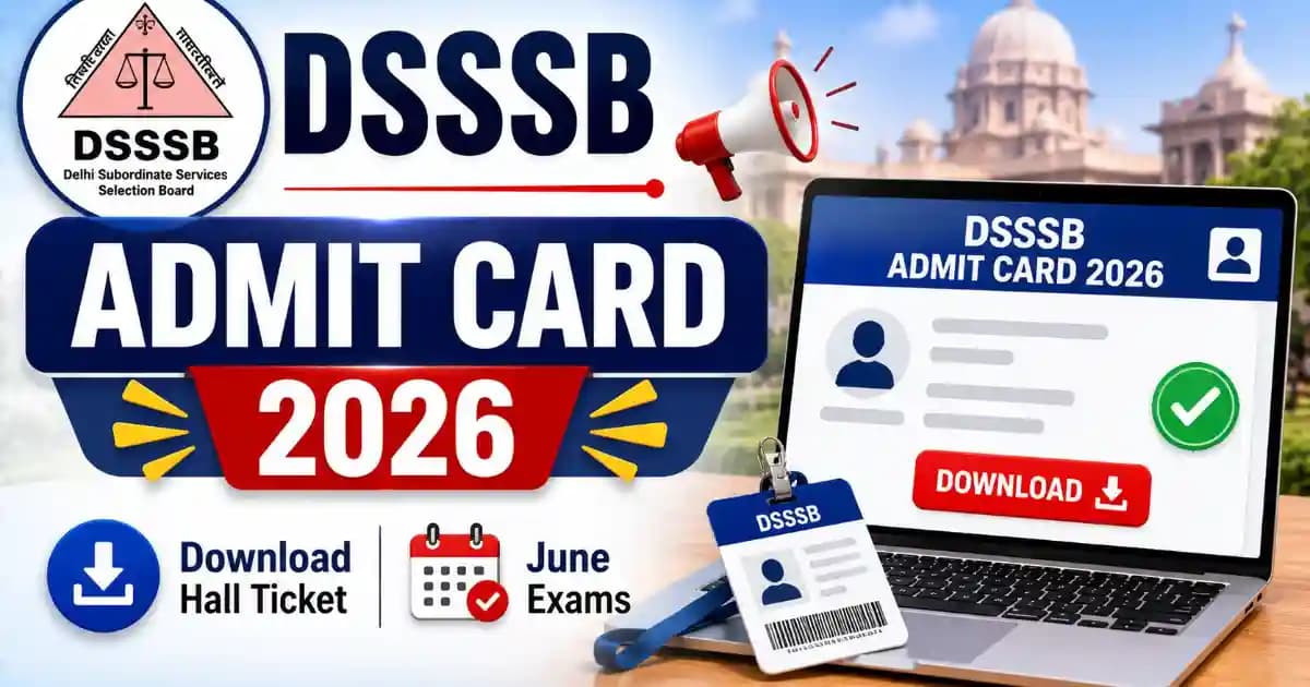 DSSSB Admit Card 2026 – Download Hall Ticket for June Exams at dsssb.delhi.gov.in
