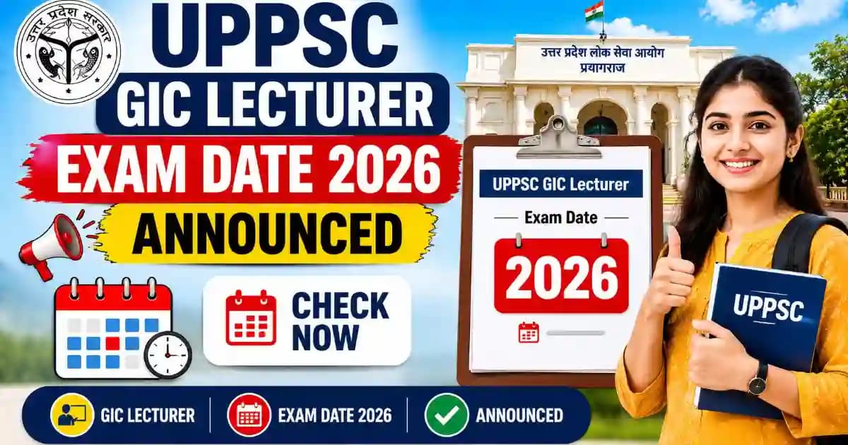 UPPSC GIC Lecturer Exam Date 2026 Out – Check Schedule Notice