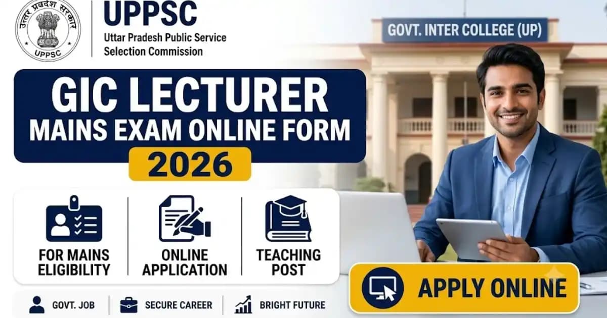 UPPSC GIC Lecturer Mains Exam Form 2026 Out – Apply Online Now