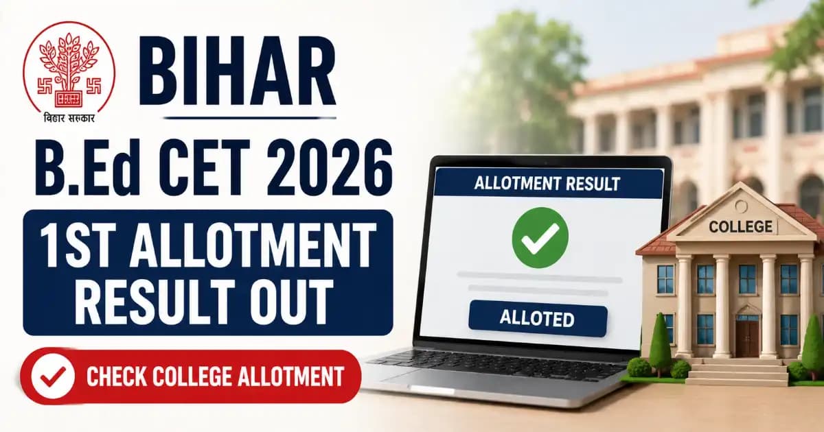 Bihar B.Ed 1st Allotment Result 2026 Bihar B.Ed CET 2026 – Check 1st Round Allotment Result