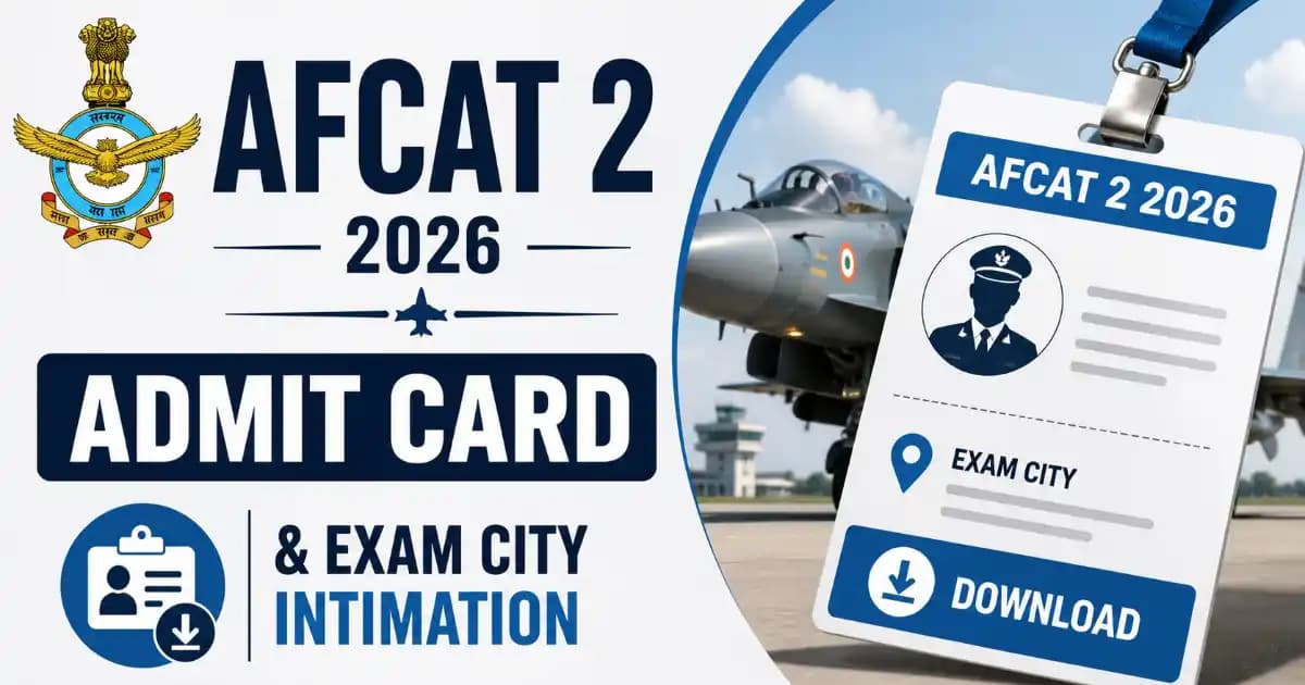 AFCAT 2 2026 Admit Card / Exam City – Indian Air Force Download Link
